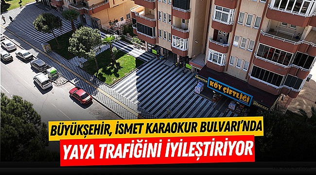 Büyükşehir, İsmet Karaokur Bulvarı’nda Yaya Trafiğini İyileştiriyor