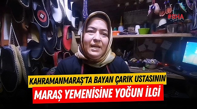 Kahramanmaraş'ta Bayan Çarık Ustasının Maraş Yemenisine yoğun ilgi