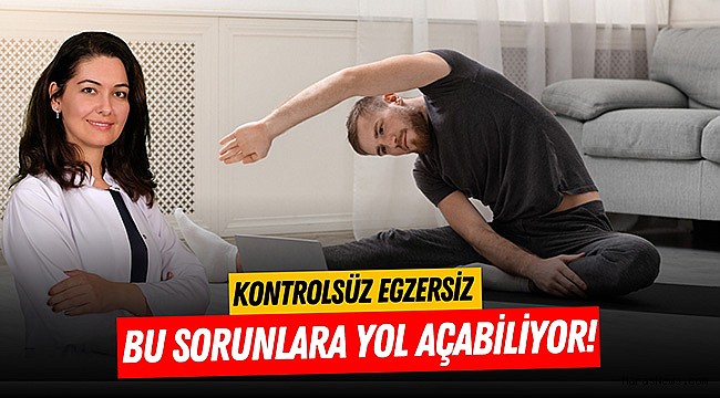 Kontrolsüz egzersiz bu sorunlara yol açabiliyor!