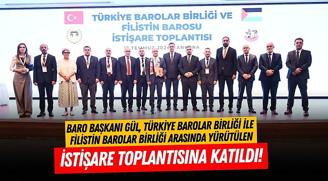 Baro Başkanı Gül, Türkiye Barolar Birliği ile Filistin Barolar Birliği arasında yürütülen istişare toplantısına katıldı!