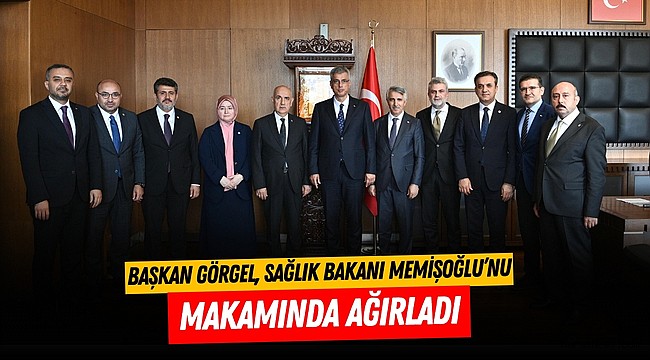 Başkan Görgel, Sağlık Bakanı Memişoğlu’nu Makamında Ağırladı