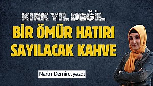 Kırk yıl değil bir ömür hatırı sayılacak kahve