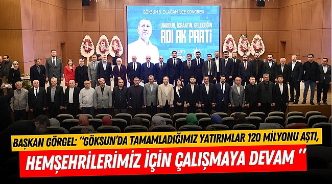 Başkan Görgel: “Göksun’da Tamamladığımız Yatırımlar 120 Milyonu Aştı, Hemşehrilerimiz İçin Çalışmaya Devam