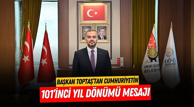 Başkan Toptaş’tan Cumhuriyetin 101’inci yıl dönümü mesajı