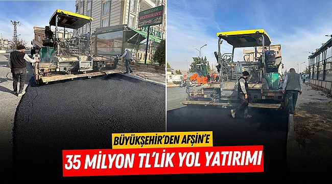 Büyükşehir’den Afşin’e 35 Milyon TL’lik Yol Yatırımı