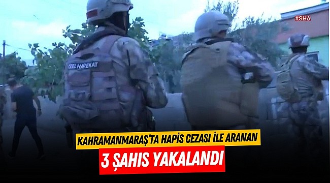 Kahramanmaraş’ta Hapis Cezası ile Aranan 3 Şahıs Yakalandı