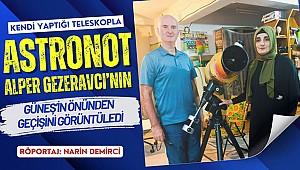 Kendi yaptığı teleskopla Astronot Alper Gezeravcı'nın Güneş'in önünden geçişini görüntüledi