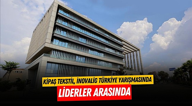 Kipaş Tekstil, İnovaLİG Türkiye Yarışmasında Liderler Arasında