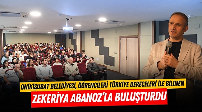 Onikişubat Belediyesi, öğrencileri Türkiye dereceleri ile bilinen Zekeriya Abanoz’la buluşturdu