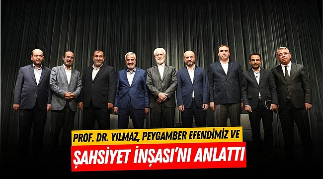 Prof. Dr. Yılmaz, Peygamber Efendimiz ve Şahsiyet İnşası’nı Anlattı