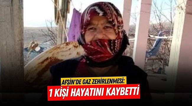 Afşin'de Gaz Zehirlenmesi: 1 Kişi Hayatını Kaybetti