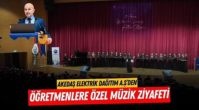 AKEDAŞ Elektrik Dağıtım A.Ş’den Öğretmenlere özel Müzik ziyafeti