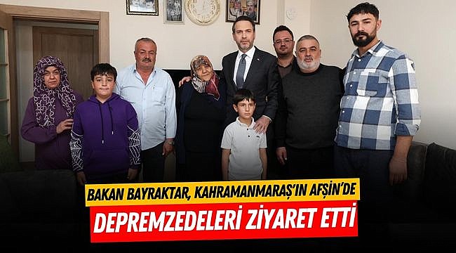 Bakan Bayraktar, Kahramanmaraş'ın Afşin İlçesinde Depremzedeleri Ziyaret Etti