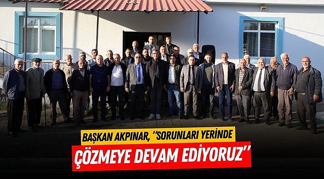 Başkan Akpınar, “Sorunları Yerinde Çözmeye Devam Ediyoruz”