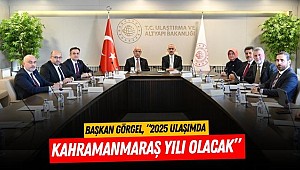 Başkan Görgel, “2025 Ulaşımda Kahramanmaraş Yılı Olacak”