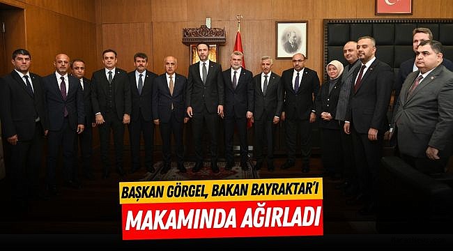 Başkan Görgel, Bakan Bayraktar’ı Makamında Ağırladı