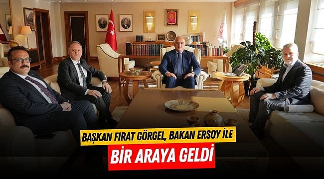 Başkan Görgel, Bakan Ersoy ile Bir Araya Geldi