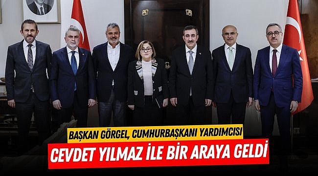 Başkan Görgel, Cumhurbaşkanı Yardımcısı Yılmaz ile Bir Araya Geldi