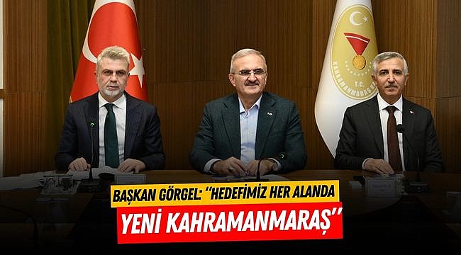 Başkan Görgel: “Hedefimiz Her Alanda Yeni Kahramanmaraş”