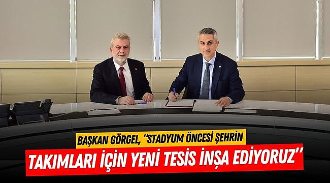 Başkan Görgel, “Stadyum Öncesi Şehrin Takımları İçin Yeni Tesis İnşa Ediyoruz”