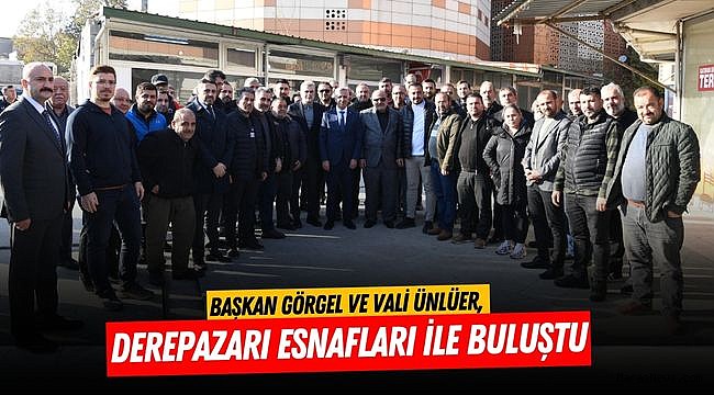 Başkan Görgel ve Vali Ünlüer, Derepazarı Esnafları ile Buluştu