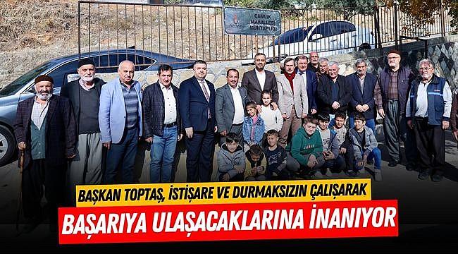 Başkan Toptaş, istişare ve durmaksızın çalışarak başarıya ulaşacaklarına inanıyor