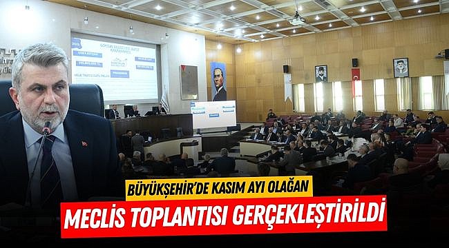 Büyükşehir’de Kasım Ayı Olağan Meclis Toplantısı Gerçekleştirildi