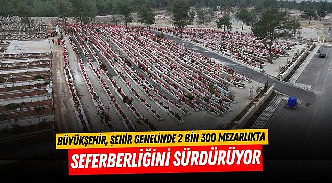 Büyükşehir, Şehir Genelinde 2 Bin 300 Mezarlıkta Seferberliğini Sürdürüyor