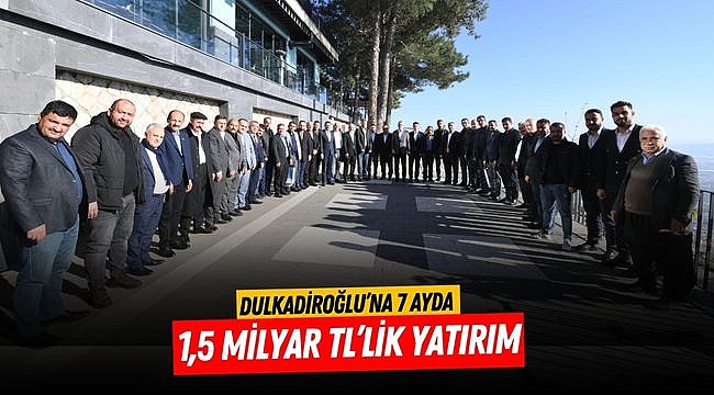 Dulkadiroğlu’na 7 Ayda 1,5 Milyar TL’lik Yatırım