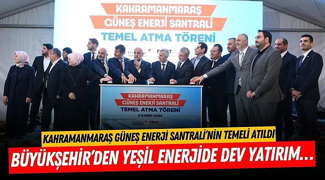 Kahramanmaraş Güneş Enerji Santrali’nin Temeli Atıldı