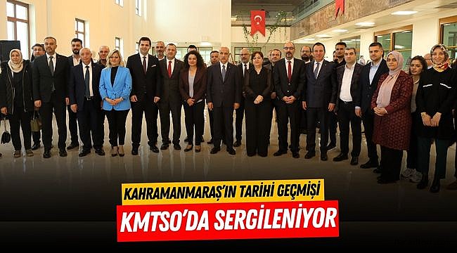 Kahramanmaraş’ın Tarihi Geçmişi KMTSO’da Sergileniyor