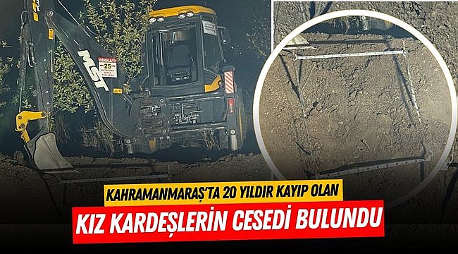 Kahramanmaraş'ta 20 Yıldır Kayıp Olan Kız Kardeşlerin Cesedi Bulundu