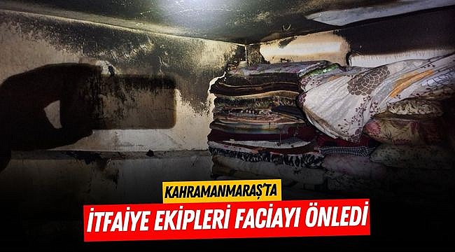 Kahramanmaraş’ta itfaiye ekipleri faciayı önledi