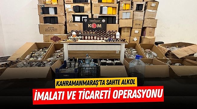 Kahramanmaraş'ta Sahte Alkol İmalatı ve Ticareti Operasyonu