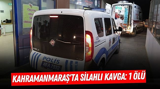 Kahramanmaraş'ta Silahlı Kavga: 1 Ölü