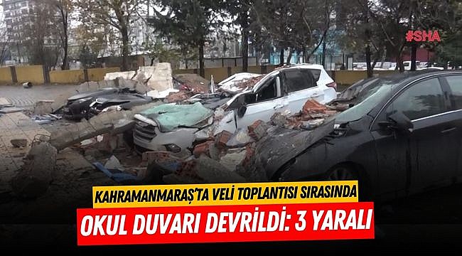 Kahramanmaraş’ta Veli Toplantısı Sırasında Okul Duvarı Devrildi: 3 Yaralı