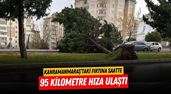 Kahramanmaraş’taki Fırtına Saatte 95 Kilometre Hıza Ulaştı