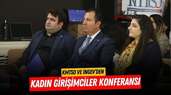 KMTSO ve İNGEV’den Kadın Girişimciler Konferansı