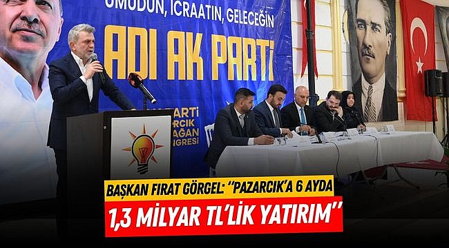 “Pazarcık’a 6 Ayda 1,3 Milyar TL’lik Yatırım”