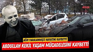 Abdullah Kekil Yaşam Mücadelesini Kaybetti