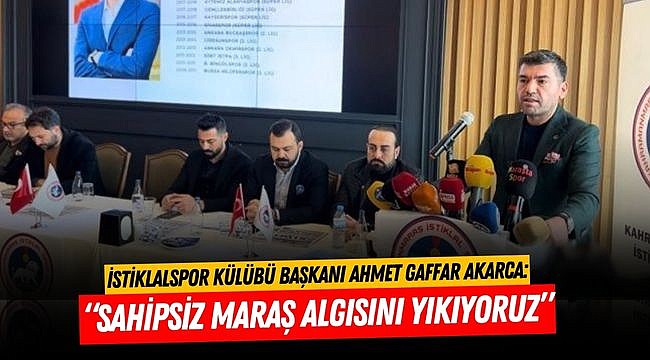 Akarca: Sahipsiz Maraş Algısını Yıkıyoruz