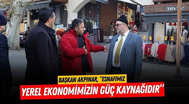 Başkan Akpınar: “Esnafımız yerel ekonomimizin güç kaynağıdır”