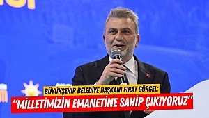 Başkan Fırat Görgel: “Milletimizin Emanetine Sahip Çıkıyoruz”