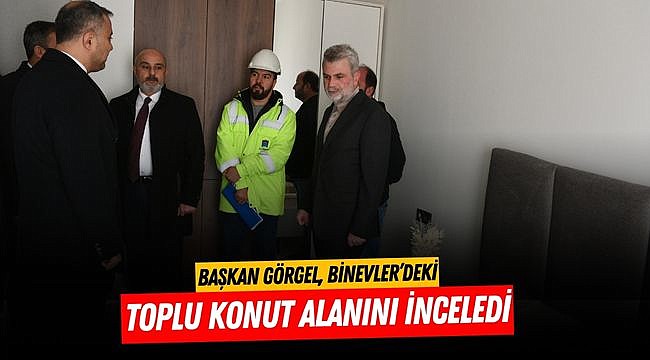 Başkan Görgel, Binevler’deki Toplu Konut Alanını İnceledi