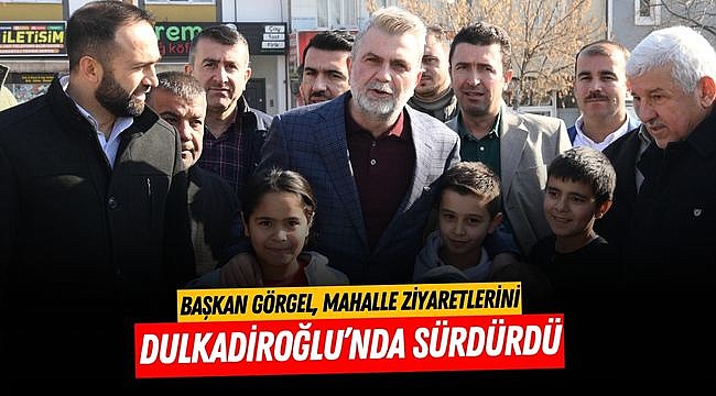 Başkan Görgel, Mahalle Ziyaretlerini Dulkadiroğlu’nda Sürdürdü