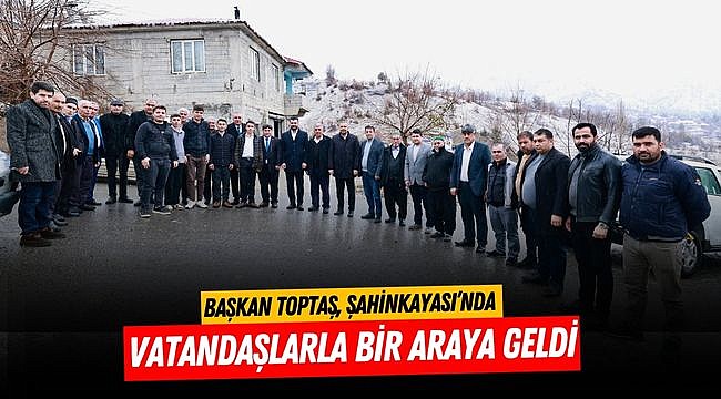 Başkan Toptaş, Şahinkayası’nda vatandaşlarla bir araya geldi