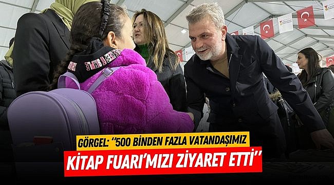 Görgel: “500 Binden Fazla Vatandaşımız Kitap Fuarı’mızı Ziyaret Etti”