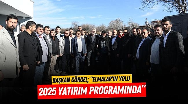 Görgel; “Elmalar’ın Yolu 2025 Yatırım Programında”