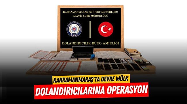 Kahramanmaraş'ta Devre Mülk Dolandırıcılarına Operasyon