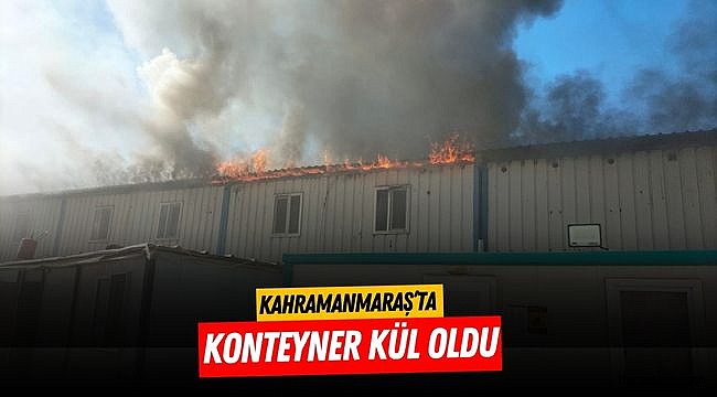 Kahramanmaraş’ta konteyner kül oldu